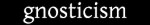 gnosticism